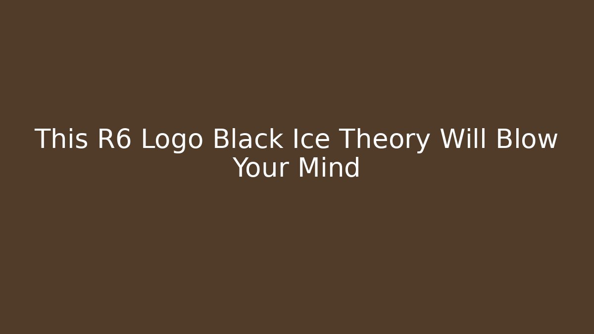 This R6 Logo Black Ice Theory Will Blow Your Mind - NADclinic