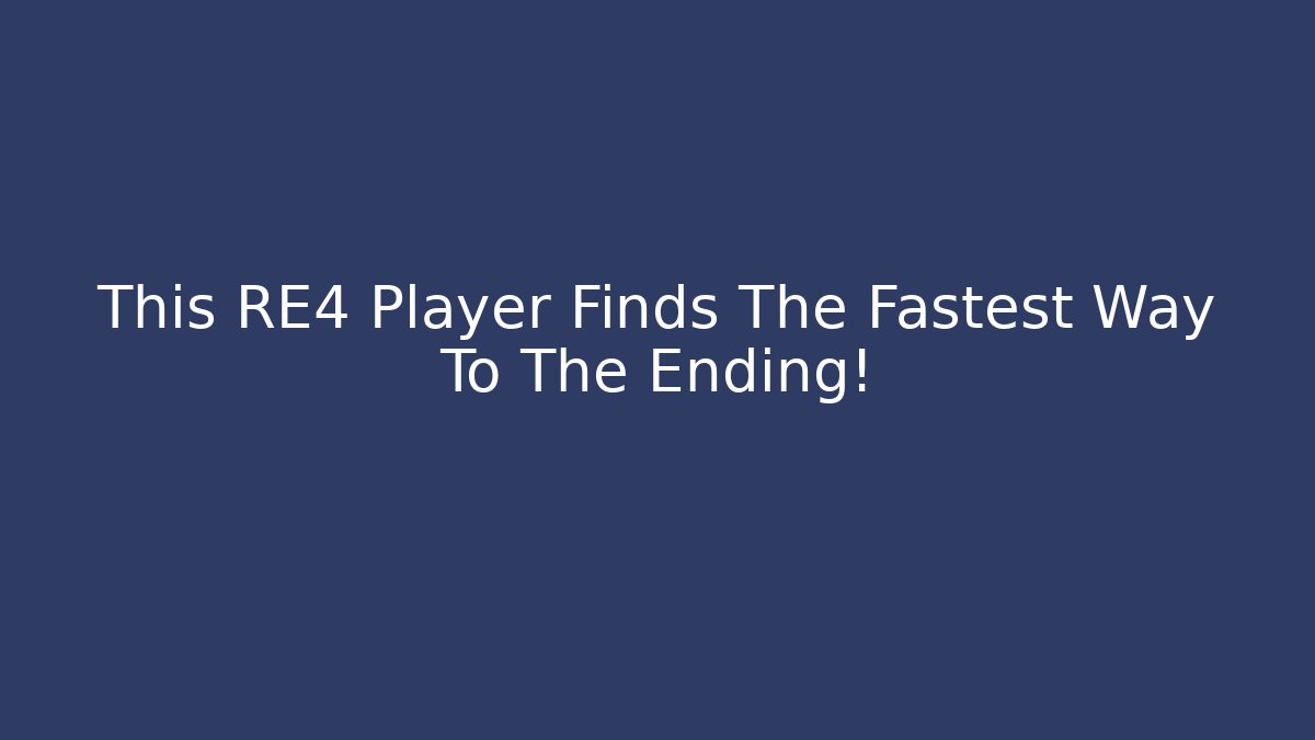 This RE4 Player Finds The Fastest Way To The Ending!