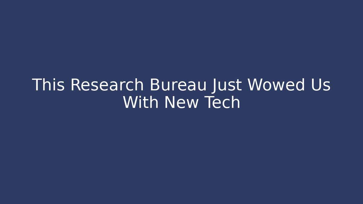 This Research Bureau Just Wowed Us With New Tech - NADclinic