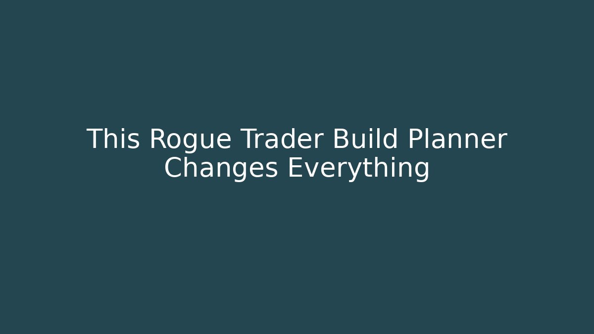 This Rogue Trader Build Planner Changes Everything