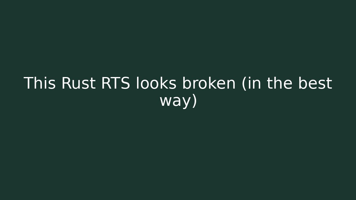 This Rust RTS looks broken (in the best way) - NADclinic