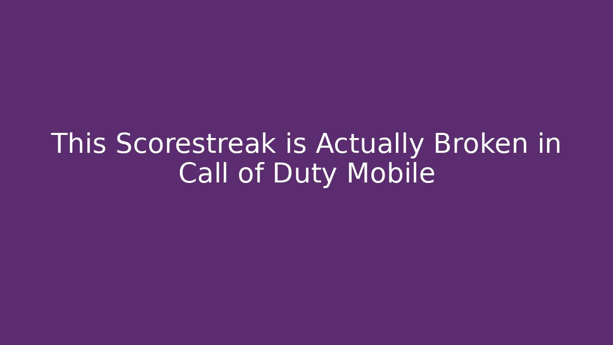 This Scorestreak is Actually Broken in Call of Duty Mobile
