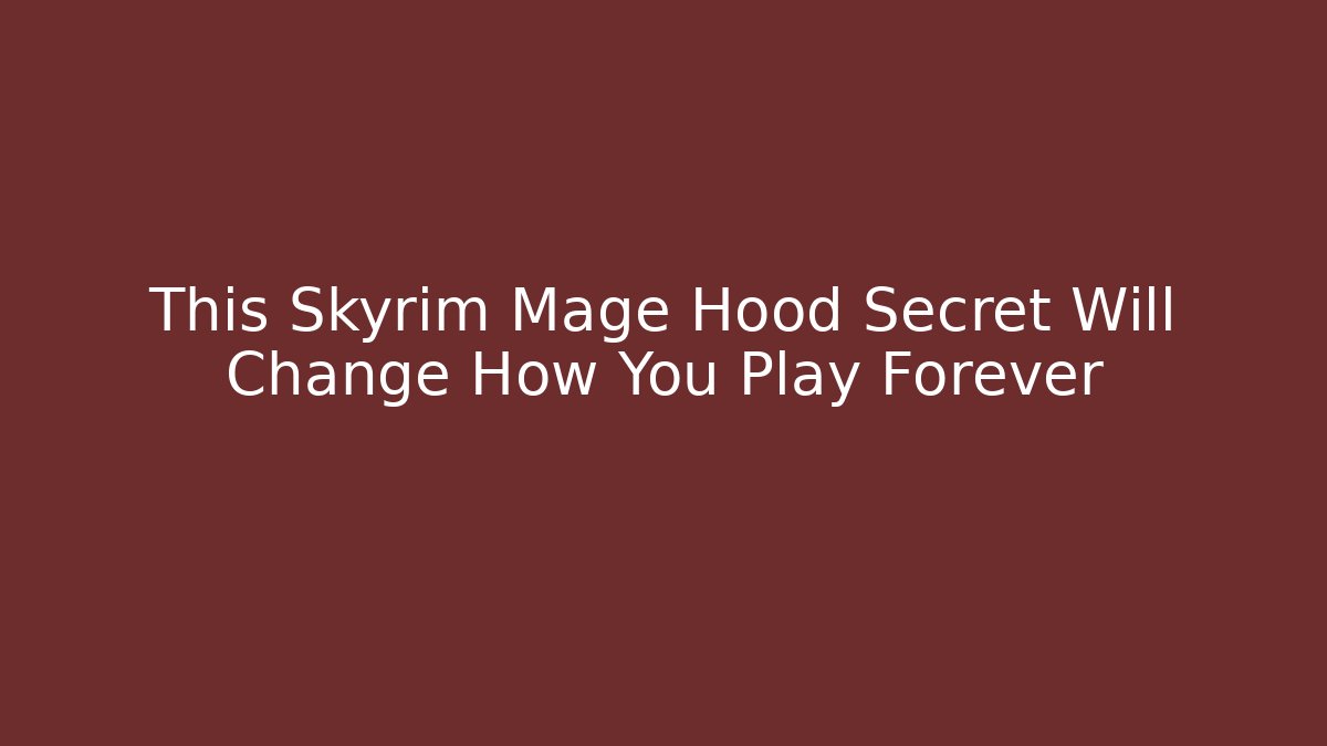This Skyrim Mage Hood Secret Will Change How You Play Forever