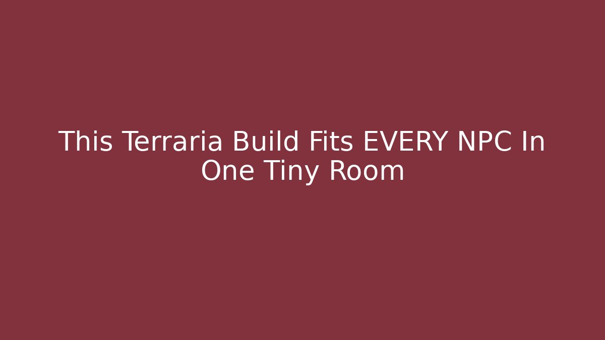 This Terraria Build Fits EVERY NPC In One Tiny Room