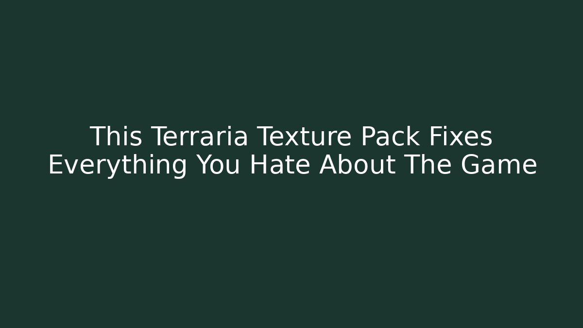 This Terraria Texture Pack Fixes Everything You Hate About The Game - NADclinic