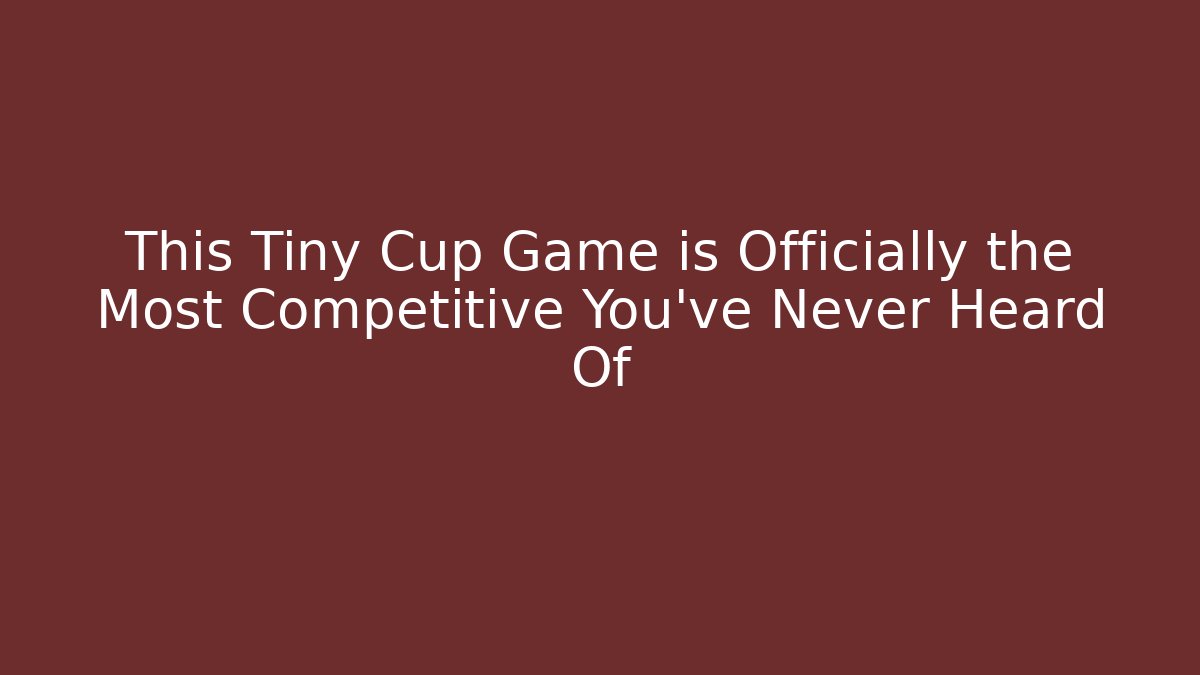 This Tiny Cup Game is Officially the Most Competitive You’ve Never Heard Of - NADclinic