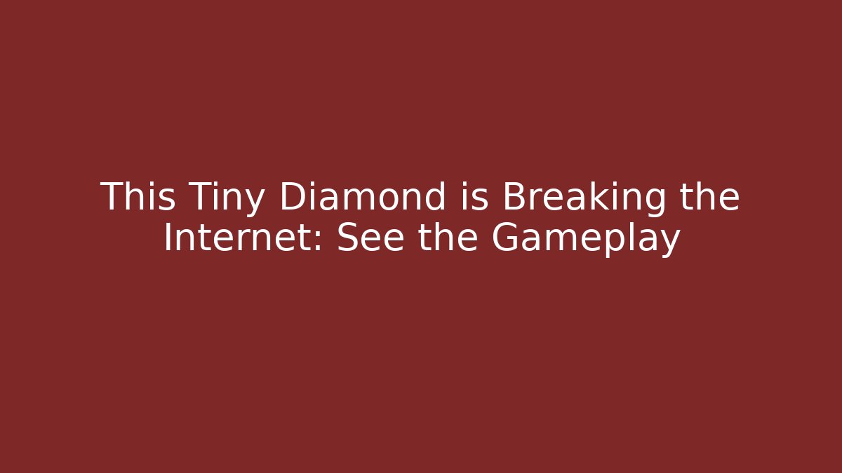 This Tiny Diamond is Breaking the Internet: See the Gameplay