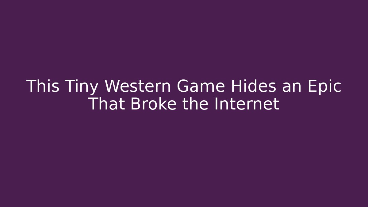 This Tiny Western Game Hides an Epic That Broke the Internet
