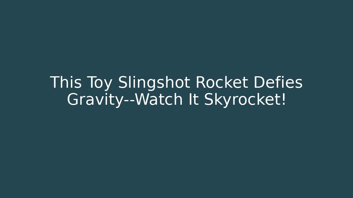 This Toy Slingshot Rocket Defies Gravity—Watch It Skyrocket!