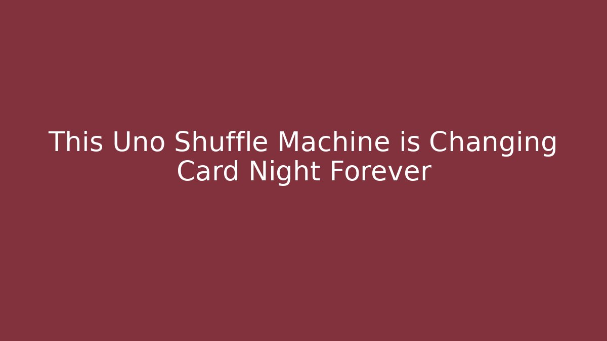 This Uno Shuffle Machine is Changing Card Night Forever