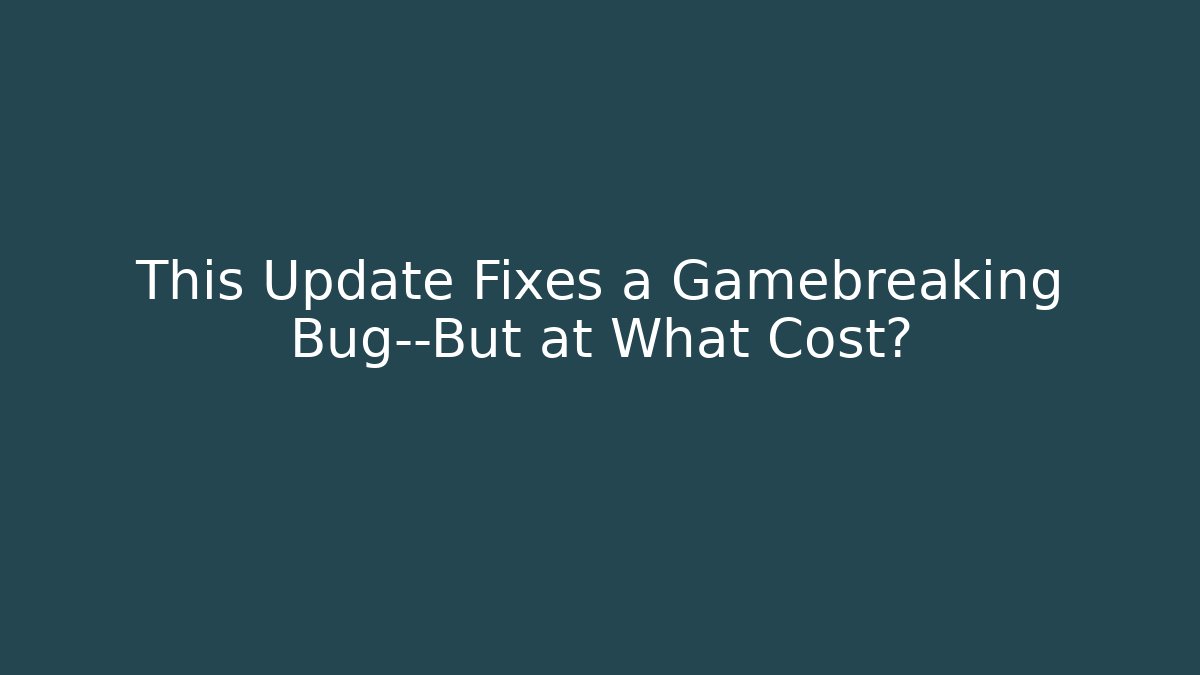 This Update Fixes a Gamebreaking Bug—But at What Cost? - NADclinic