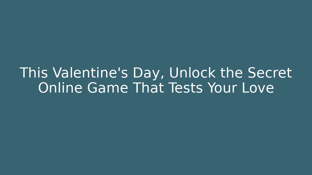 This Valentine’s Day, Unlock the Secret Online Game That Tests Your Love - NADclinic
