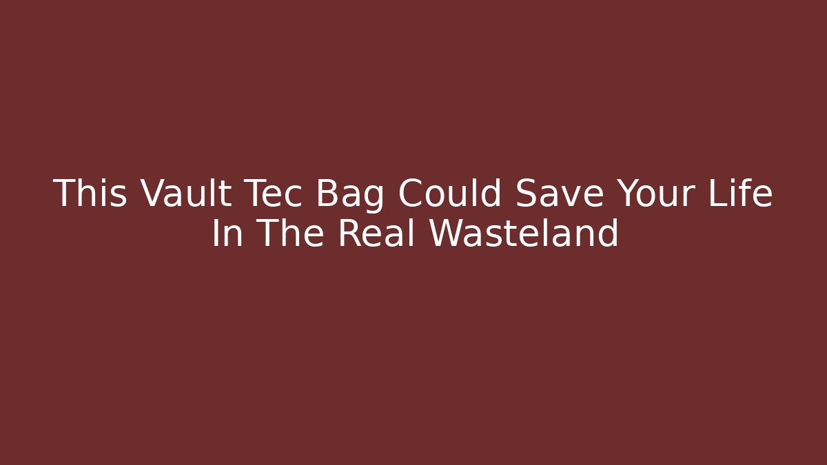 This Vault Tec Bag Could Save Your Life In The Real Wasteland
