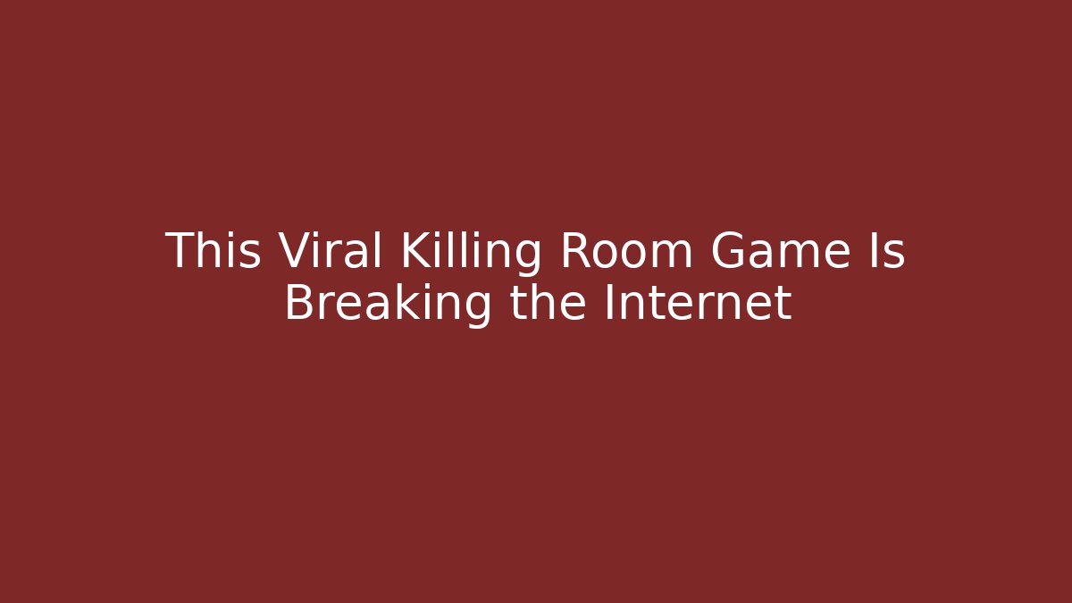 This Viral Killing Room Game Is Breaking the Internet