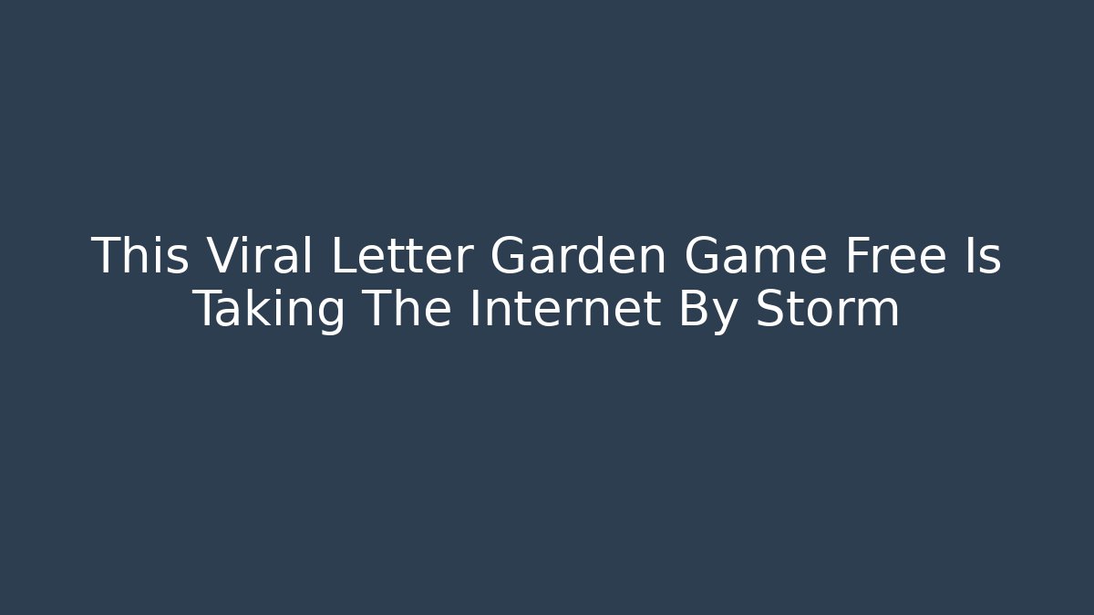 This Viral Letter Garden Game Free Is Taking The Internet By Storm