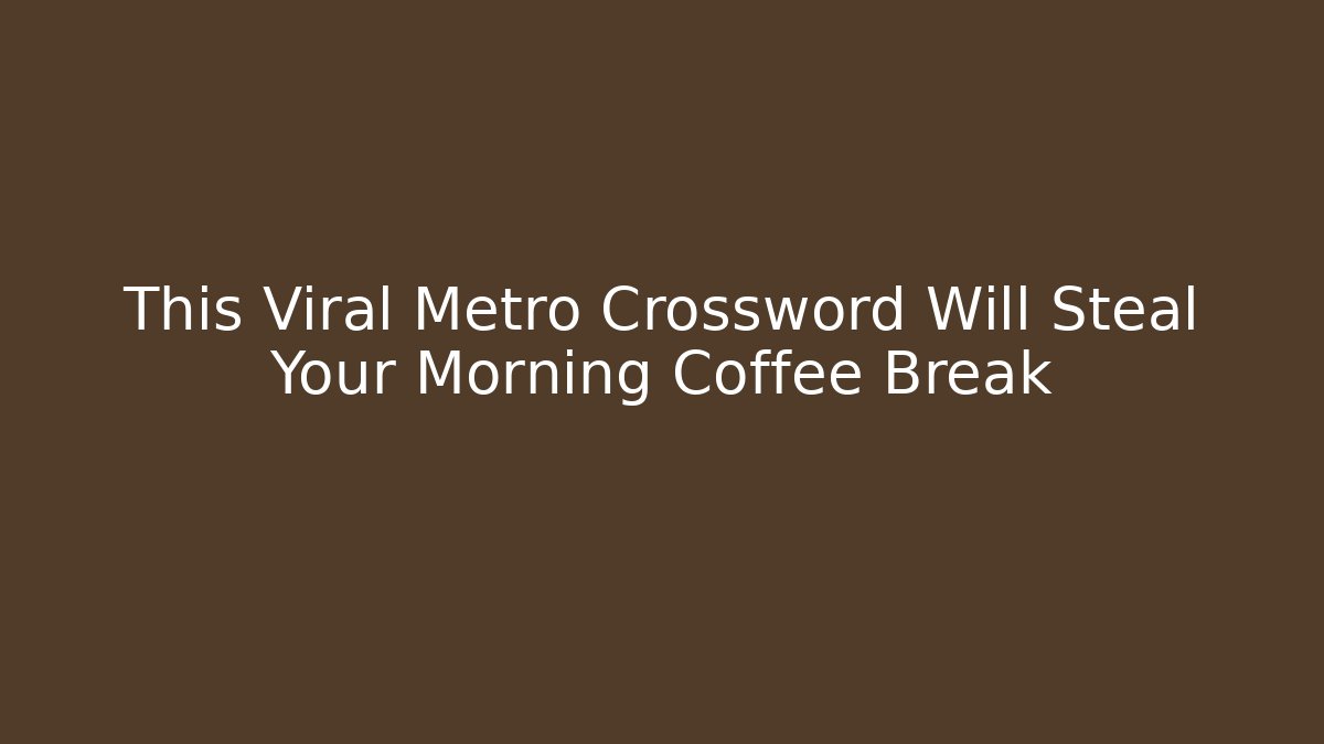 This Viral Metro Crossword Will Steal Your Morning Coffee Break