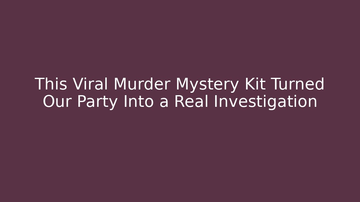 This Viral Murder Mystery Kit Turned Our Party Into a Real Investigation