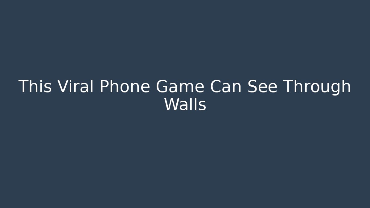 This Viral Phone Game Can See Through Walls