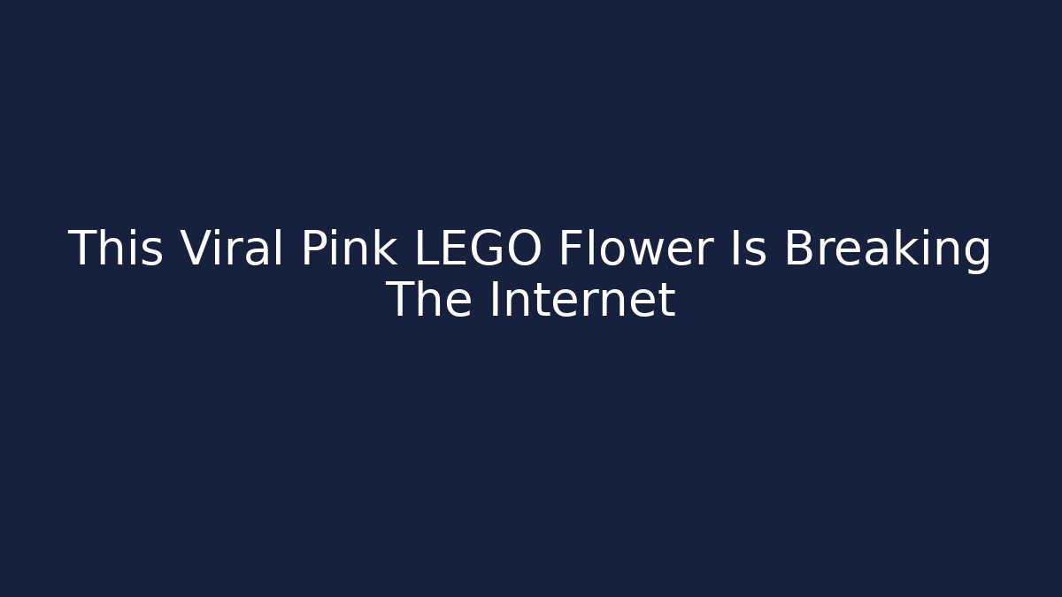 This Viral Pink LEGO Flower Is Breaking The Internet