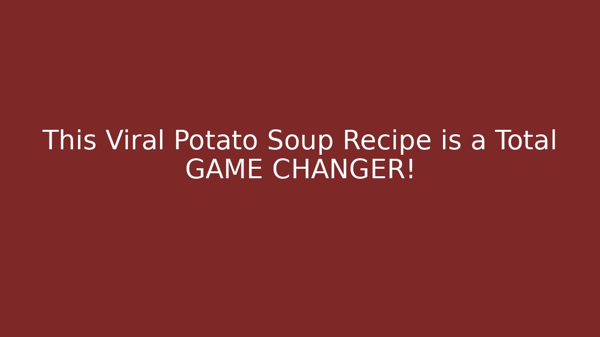 This Viral Potato Soup Recipe is a Total GAME CHANGER!