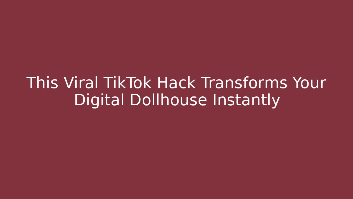 This Viral TikTok Hack Transforms Your Digital Dollhouse Instantly