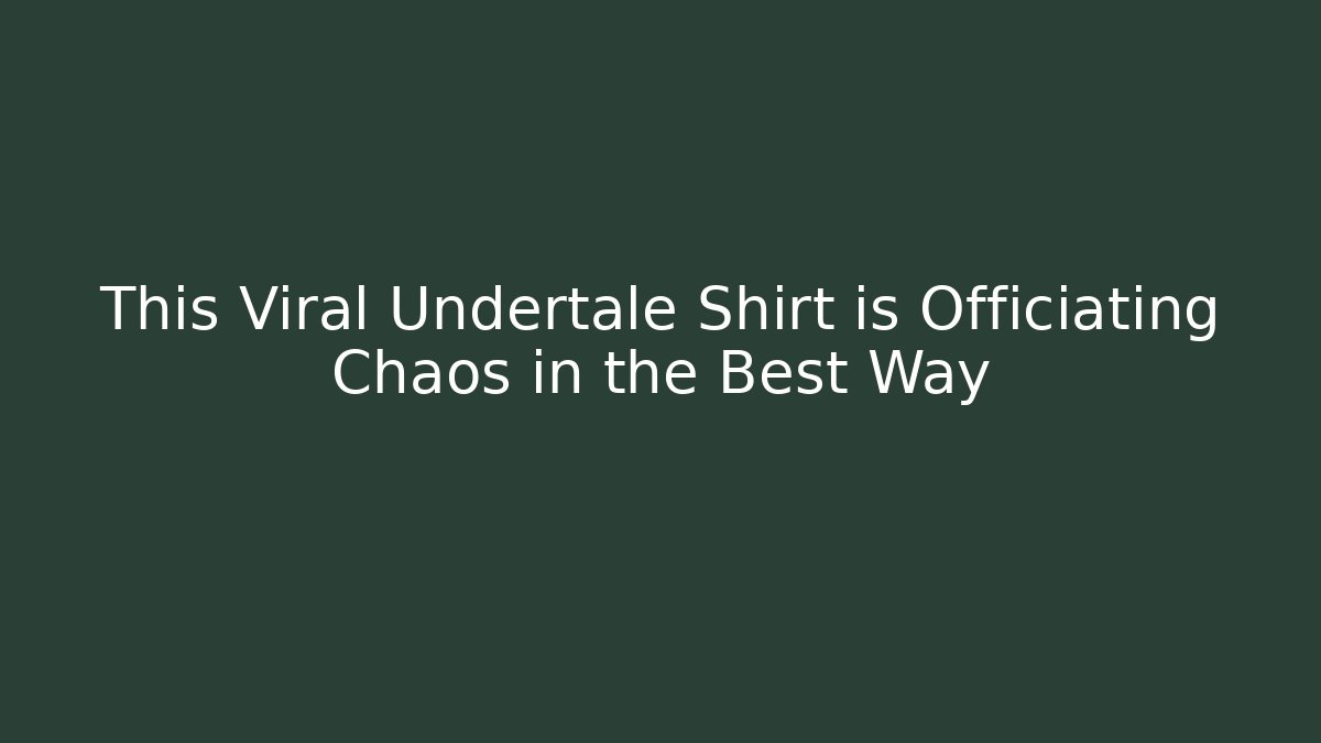 This Viral Undertale Shirt is Officiating Chaos in the Best Way