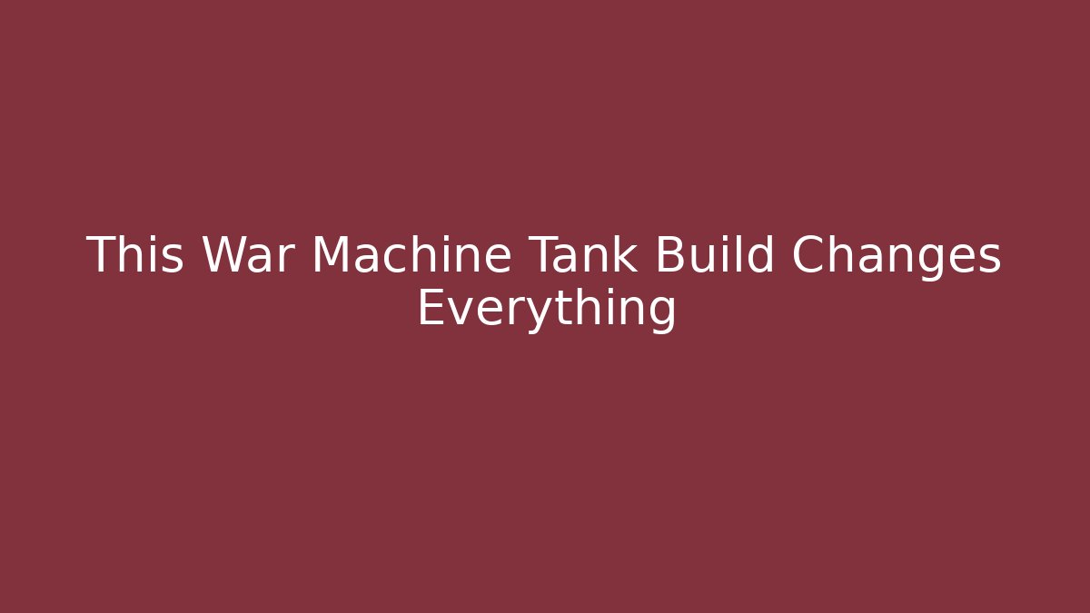 This War Machine Tank Build Changes Everything