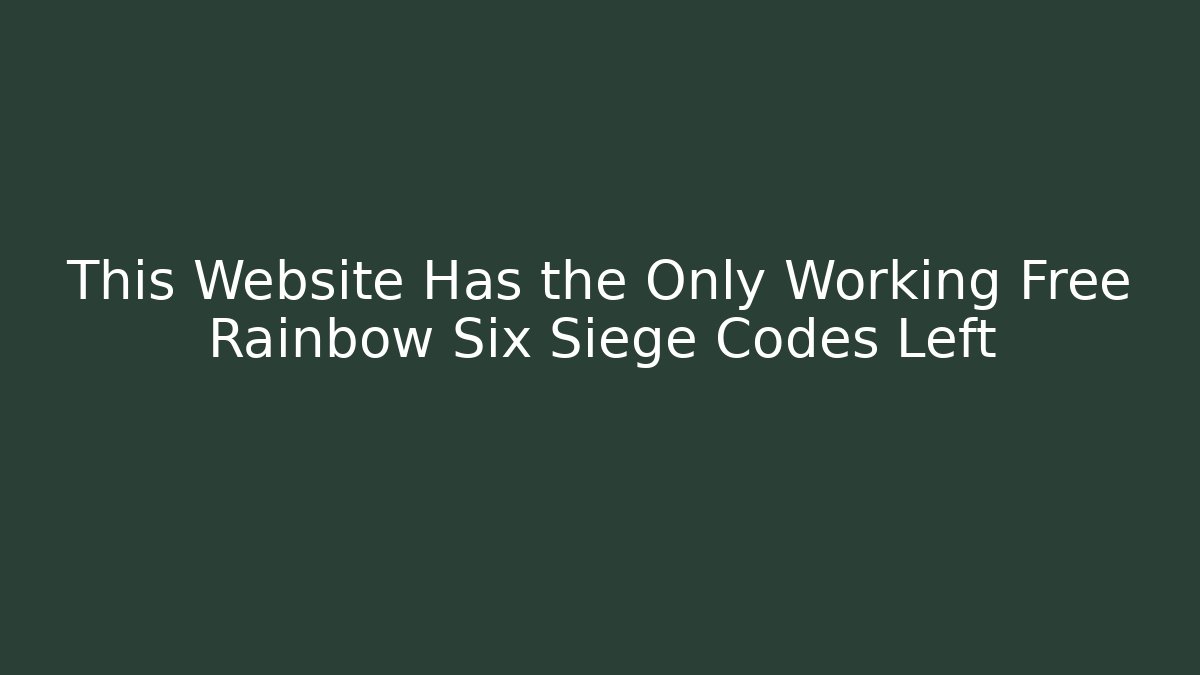 This Website Has the Only Working Free Rainbow Six Siege Codes Left - NADclinic