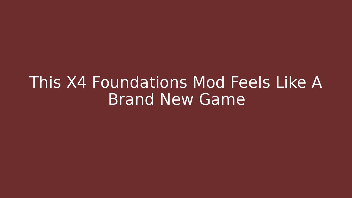 This X4 Foundations Mod Feels Like A Brand New Game