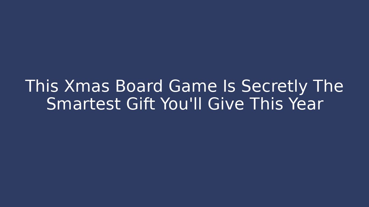 This Xmas Board Game Is Secretly The Smartest Gift You'll Give This Year