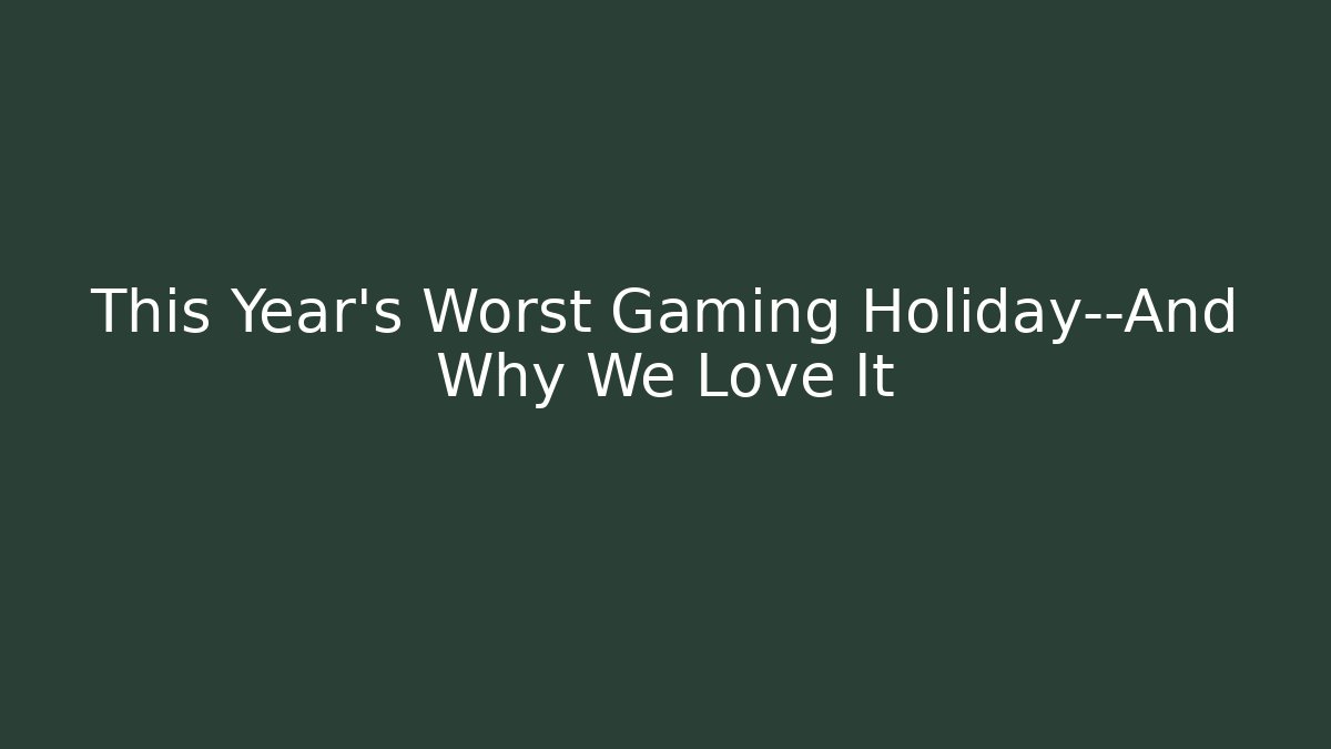 This Year's Worst Gaming Holiday—And Why We Love It - NADclinic