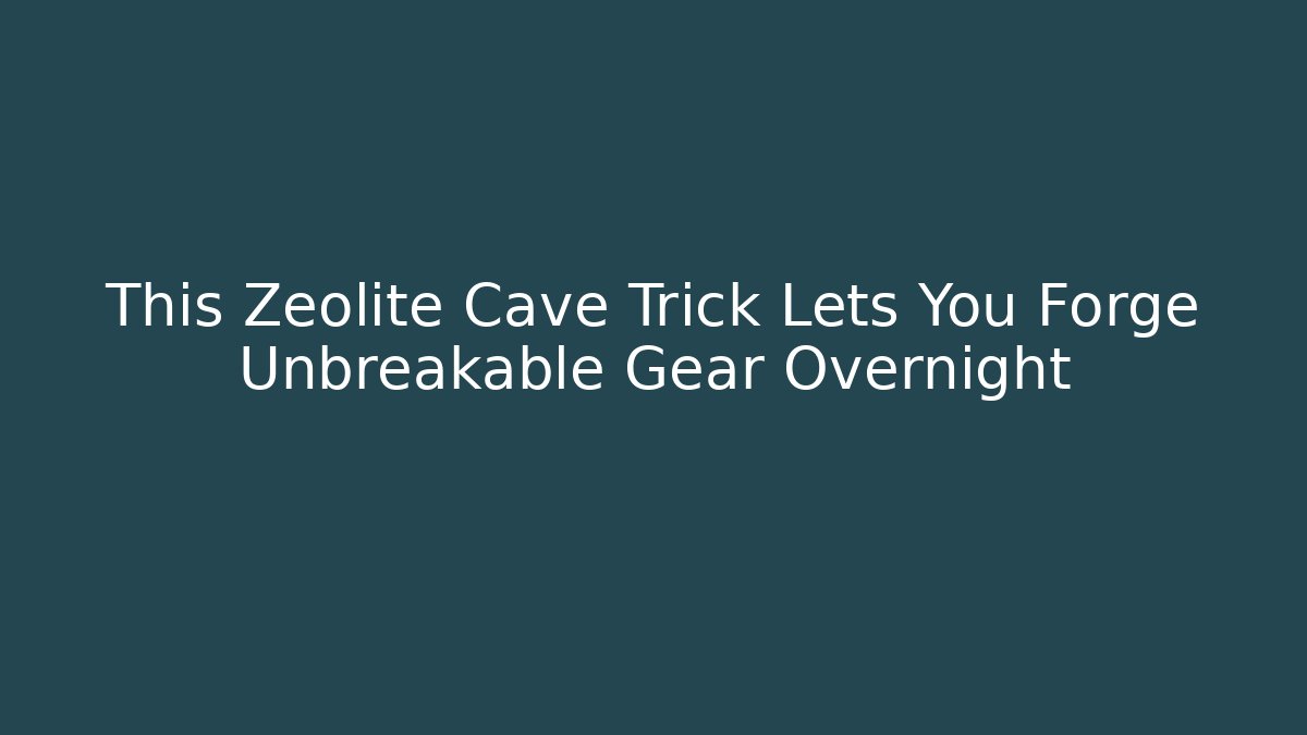 This Zeolite Cave Trick Lets You Forge Unbreakable Gear Overnight