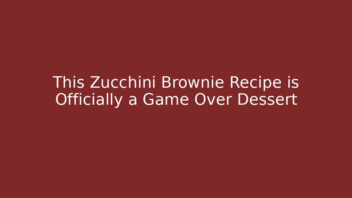 This Zucchini Brownie Recipe is Officially a Game Over Dessert