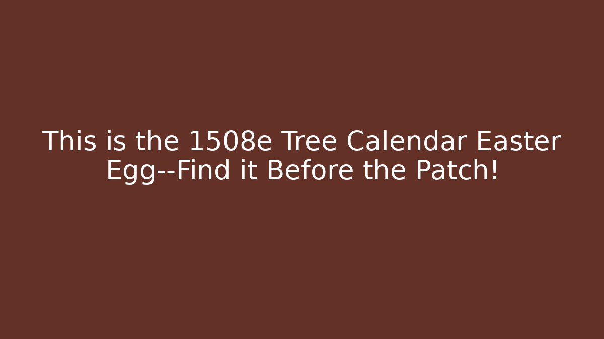 This is the 1508e Tree Calendar Easter Egg—Find it Before the Patch! - NADclinic
