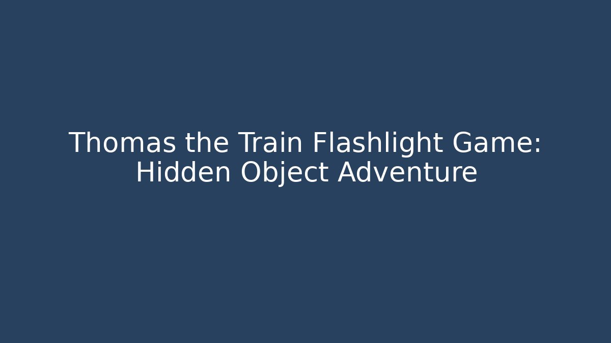 Thomas the Train Flashlight Game: Hidden Object Adventure