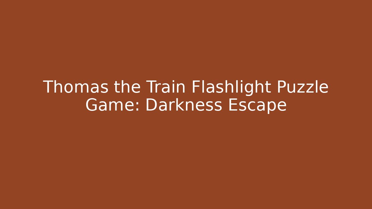 Thomas the Train Flashlight Puzzle Game: Darkness Escape
