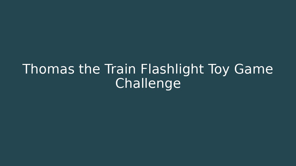 Thomas the Train Flashlight Toy Game Challenge