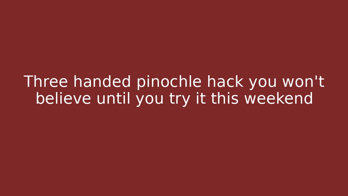 Three handed pinochle hack you won't believe until you try it this weekend - NADclinic