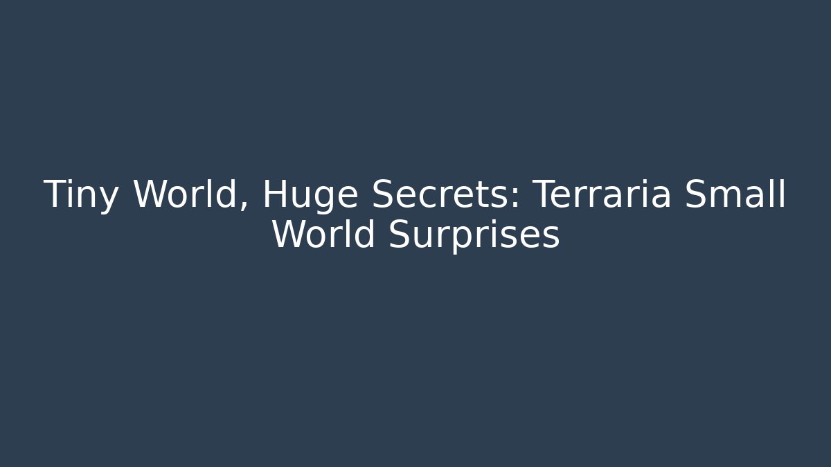 Tiny World, Huge Secrets: Terraria Small World Surprises