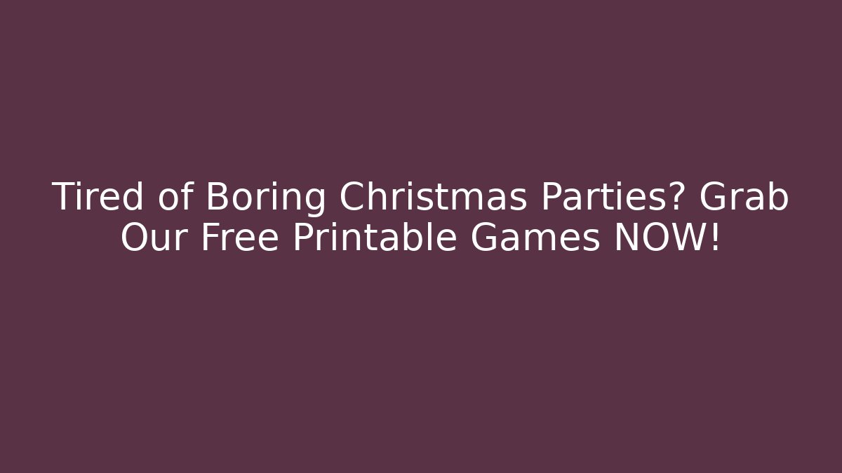 Tired of Boring Christmas Parties? Grab Our Free Printable Games NOW!