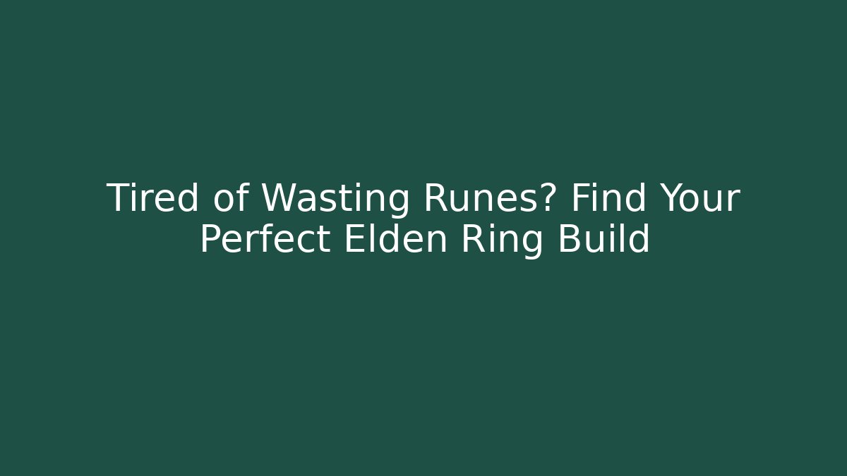 Tired of Wasting Runes? Find Your Perfect Elden Ring Build