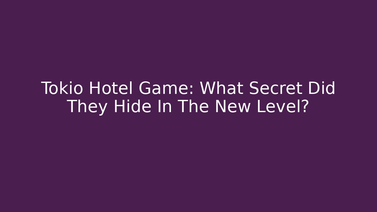 Tokio Hotel Game: What Secret Did They Hide In The New Level?