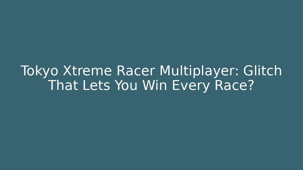 Tokyo Xtreme Racer Multiplayer: Glitch That Lets You Win Every Race?