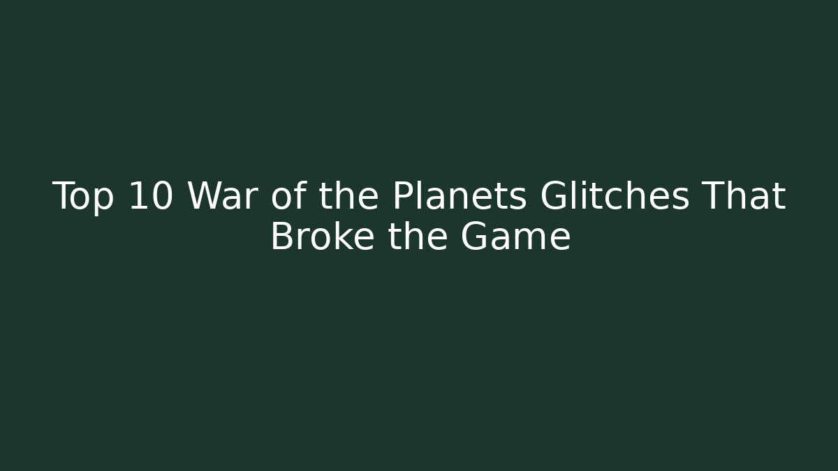 Top 10 War of the Planets Glitches That Broke the Game
