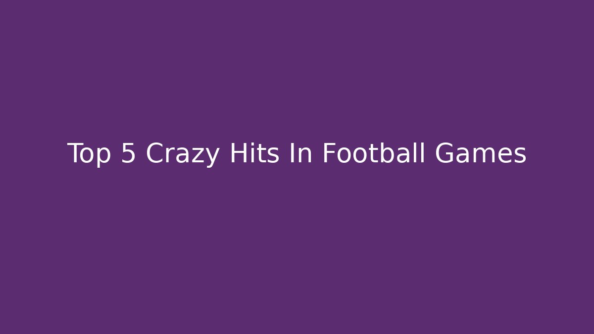 Top 5 Crazy Hits In Football Games