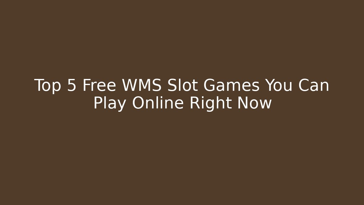 Top 5 Free WMS Slot Games You Can Play Online Right Now