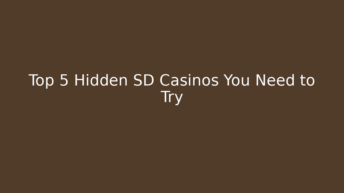 Top 5 Hidden SD Casinos You Need to Try