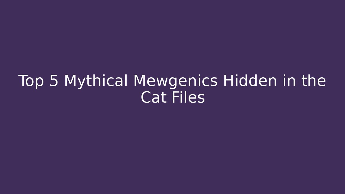 Top 5 Mythical Mewgenics Hidden in the Cat Files