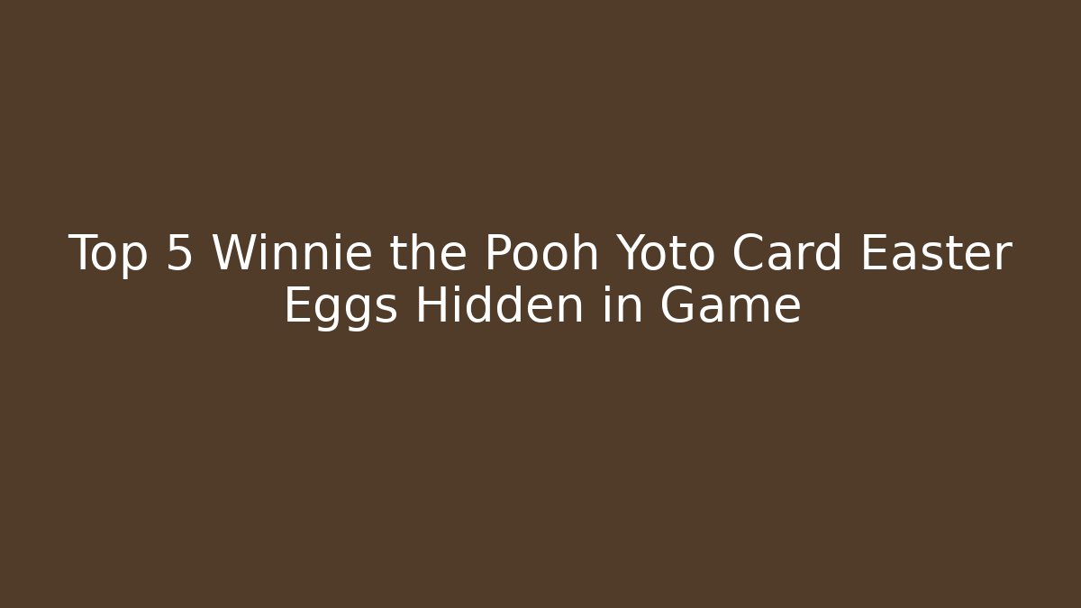 Top 5 Winnie the Pooh Yoto Card Easter Eggs Hidden in Game