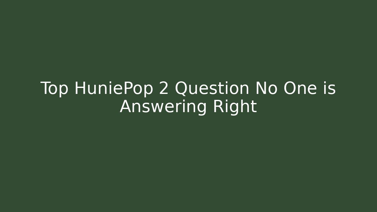 Top HuniePop 2 Question No One is Answering Right